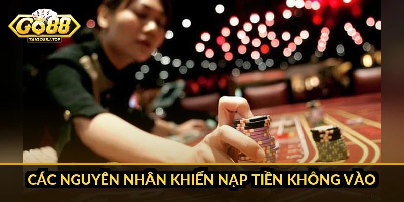 Các nguyên nhân khiến nạp tiền không vào