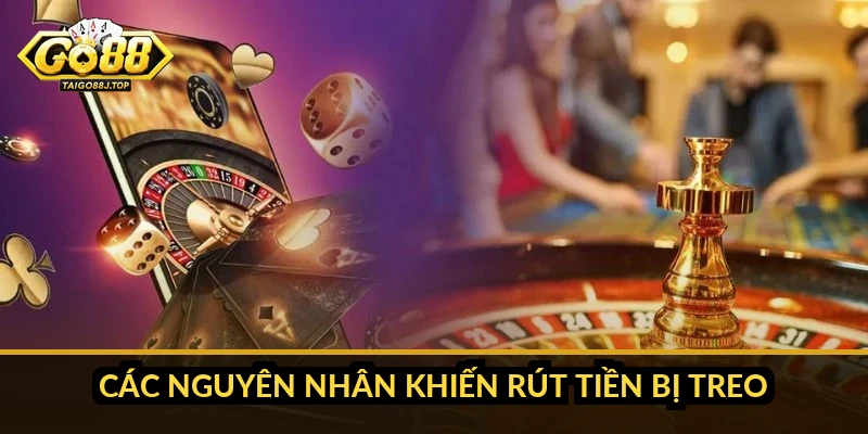 Cách giải quyết khi Go88 rút tiền bị treo: hướng dẫn chi tiết Các nguyên nhân khiến rút tiền bị treo