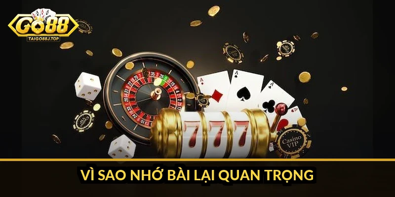 Nhớ bài nhanh trong Tiến Lên Miền Nam: kỹ thuật thực tế Vì sao nhớ bài lại quan trọng