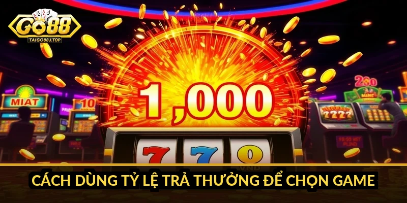 Tỷ lệ trả thưởng nổ hũ Go88: hiểu RTP để chọn game đúng Cách dùng tỷ lệ trả thưởng để chọn game