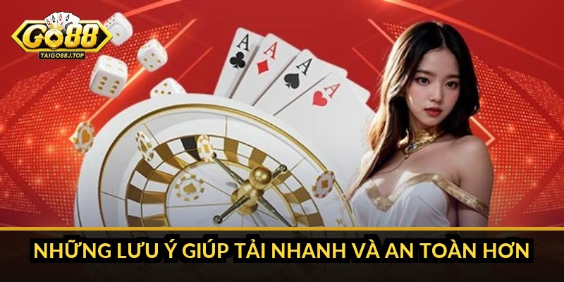 Tải Go88 Nhanh Hay Nhẹ - Chọn Cách Cài Đúng Nhu Cầu Thiết Bị Những Lưu Ý Giúp Tải Nhanh Và An Toàn Hơn