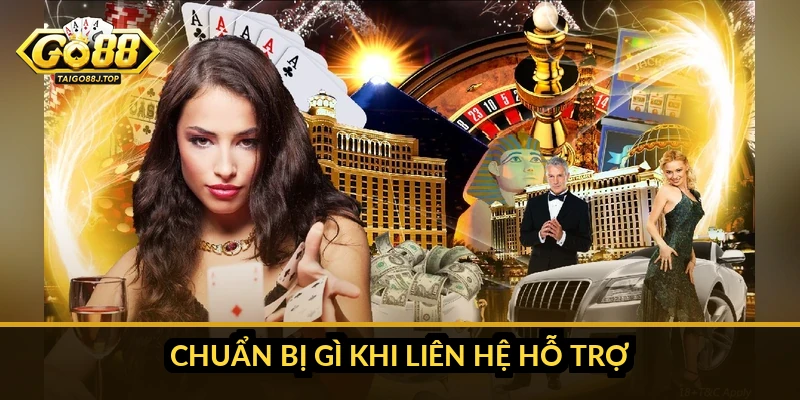 Chuẩn bị gì khi liên hệ hỗ trợ