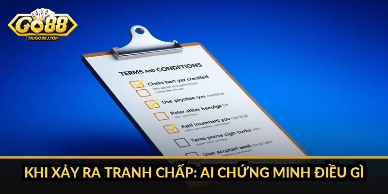 Điều Khoản Sử Dụng Go88: Phân Chia Quyền Và Trách Nhiệm Hai Bên Khi Xảy Ra Tranh Chấp: Ai Chứng Minh Điều Gì