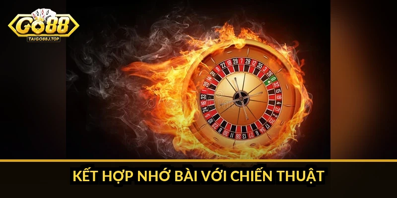 Nhớ bài nhanh trong Tiến Lên Miền Nam: kỹ thuật thực tế Kết hợp nhớ bài với chiến thuật